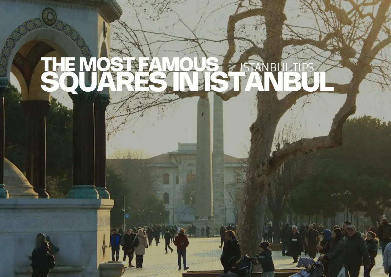 Various famous squares in Istanbul, showcasing the city’s vibrant public spaces and historical landmarks.