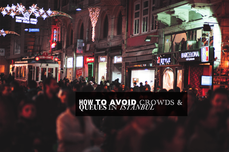 How to Avoid Queues and Crowds in Istanbul: 2024 Guide