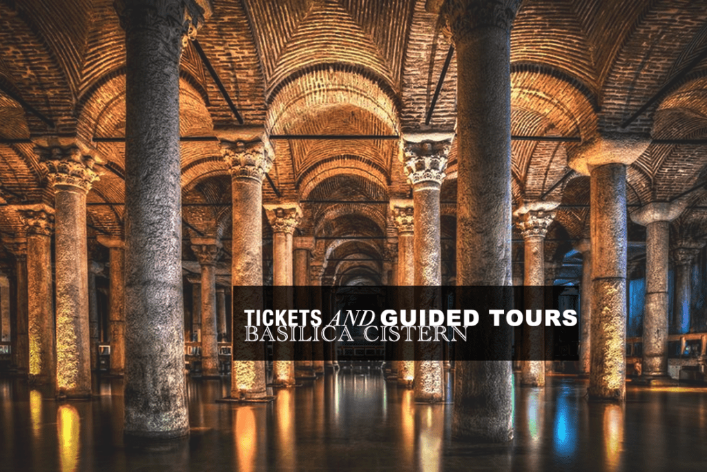 Tickets and Guided Tours to Basilica Cistern
